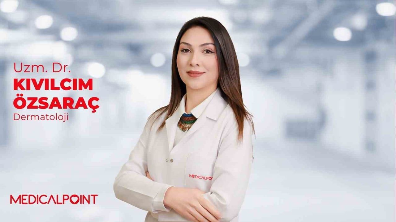 MEDİCAL POİNT GAZİANTEP HASTANESİ DERMATOLOJİ UZMANI UZM. DR. KIVILCIM ÇINKIR ÖZSARAÇ