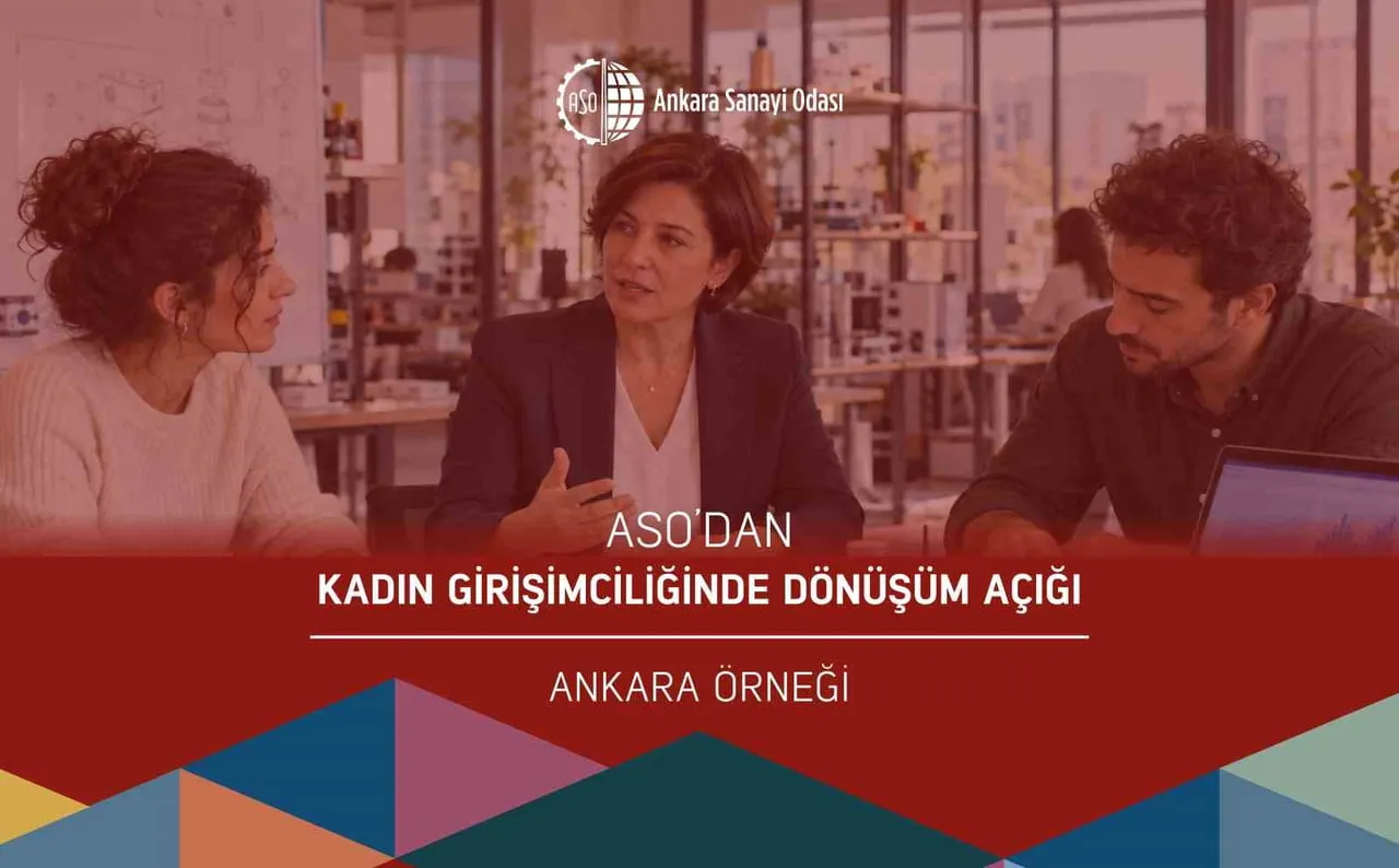 ANKARA SANAYİ ODASI (ASO), "KADIN GİRİŞİMCİLİĞİNDE DÖNÜŞÜM AÇIĞI: ANKARA ÖRNEĞİ" BAŞLIKLI BİR...