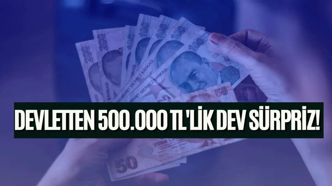 Devletten 500.000 TL'lik dev sürpriz! Geri ödemesiz sunuluyor