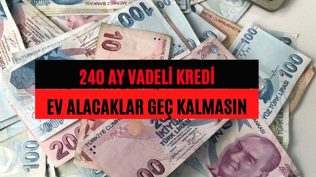 240 ay vadeli konut kredisi desteği başladı! Soluğu bankada alacaksınız 