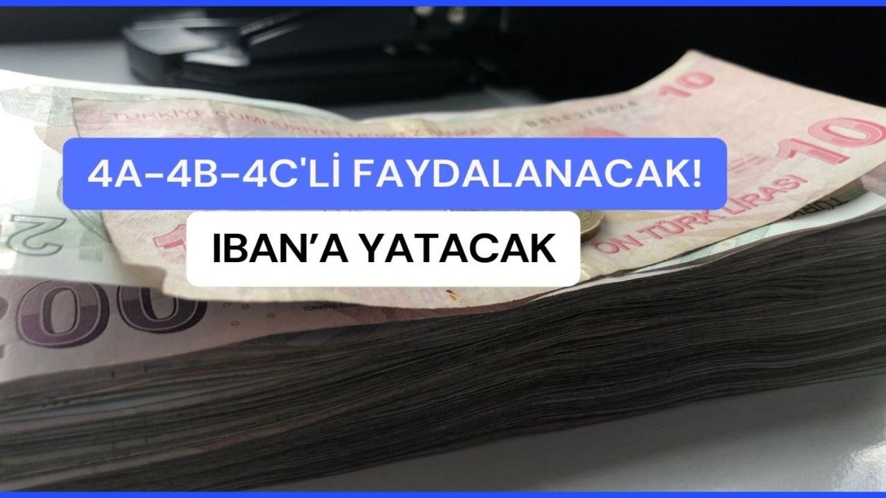 4A-4B-4C'li faydalanacak! 10 gün içinde 10.500 TL-12.500 TL hesaplara aktarılacak