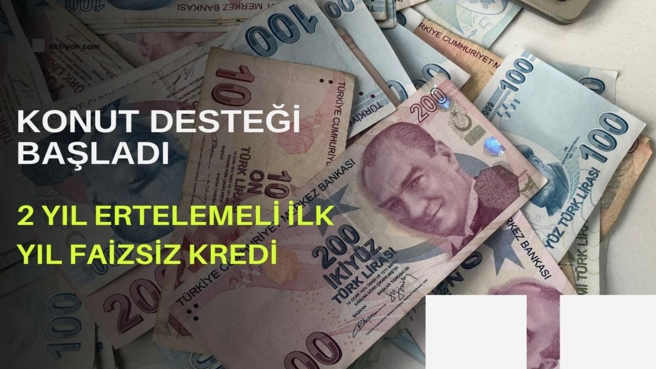 700.000 TL'ye kadar devlet destekli ev kredisi! 2 yıl ertelemeli ilk yıl faizsiz kredi desteği başladı