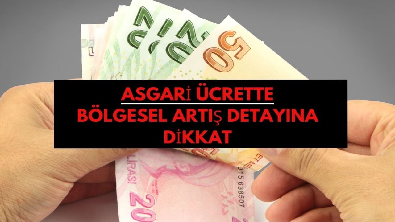 Asgari ücrette bölgesel farklılık detayı! Milyonlar göz kulak kesilecek!