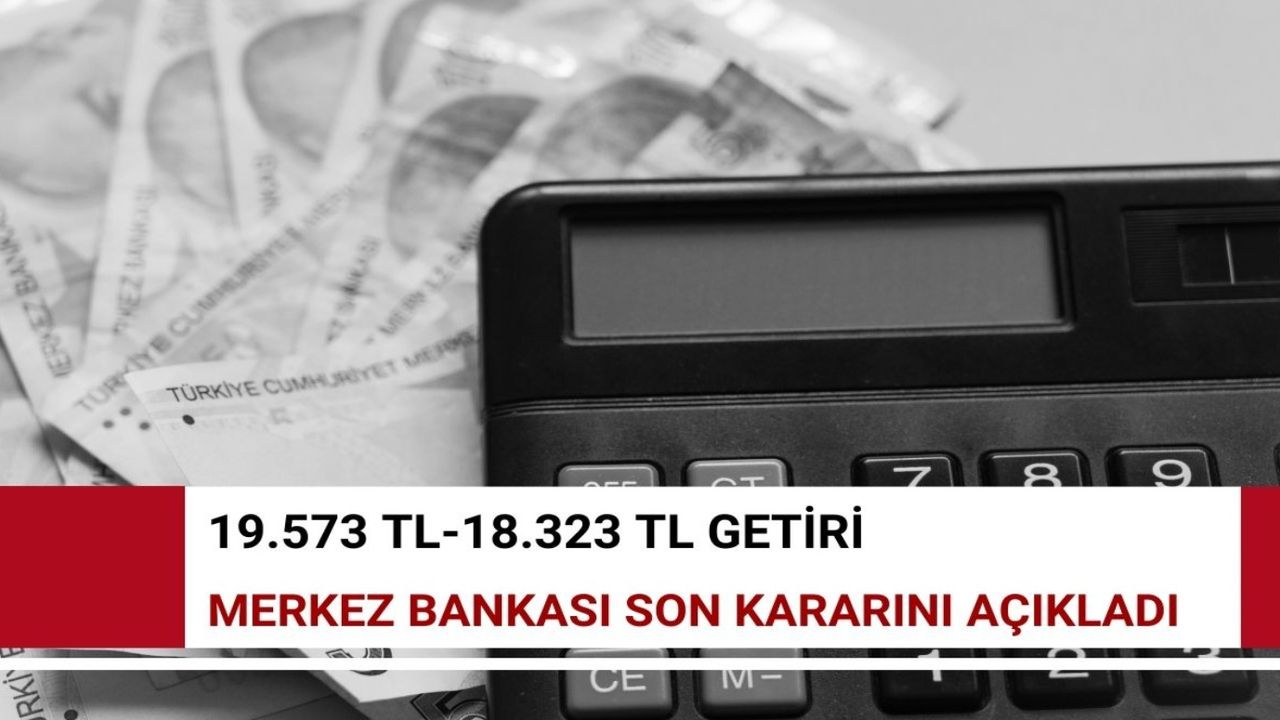 4 gün sonra faizleri kat kat artıracak hamle! 19.573 TL-18.323 TL getiri sağlayacak