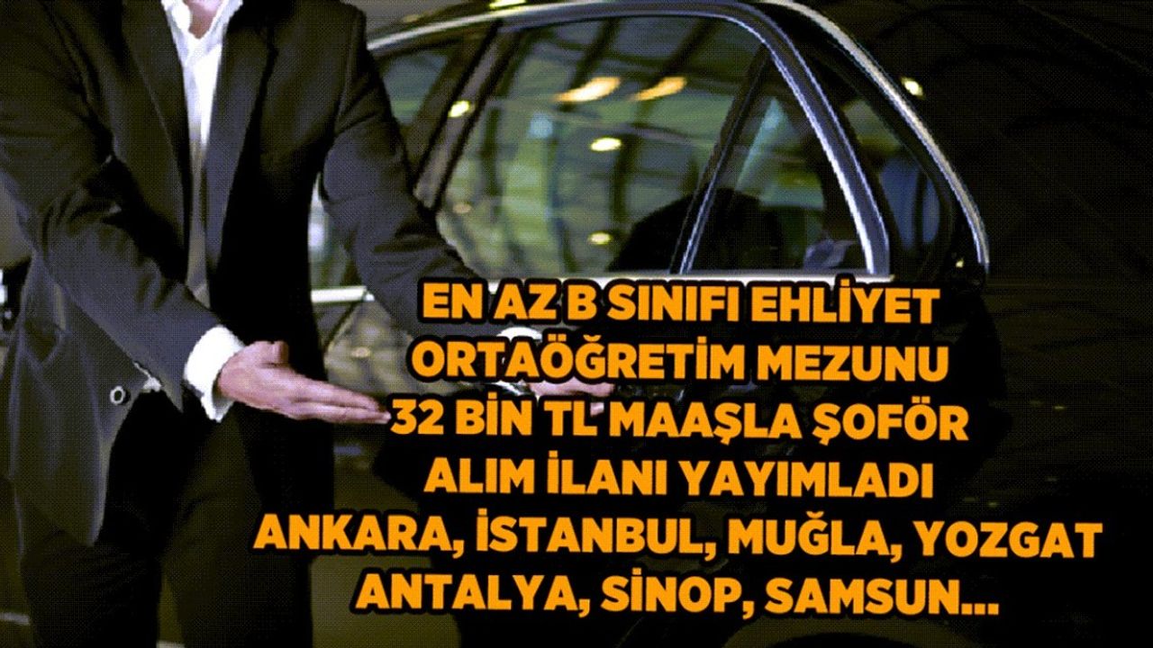 En az B sınıfı ehliyeti olanlara 32 bin TL maaşla iş fırsatı! İlan az önce yayımlandı Tıkla başvur