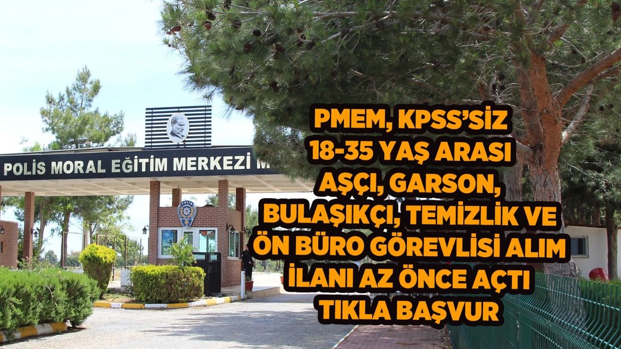 Polis Moral Eğitim Merkezi az önce İŞKUR üzerinden yüksek maaşlı personel alım ilanı açtı! İşte başvuru şartları ve detaylar