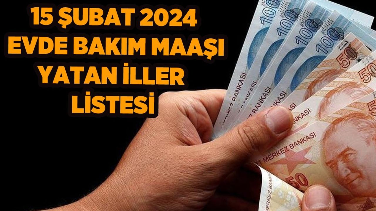 Evde Bakım Maaşı Ne Zaman Yatacak? 15 Şubat Evde Bakım Ödemeleri Hangi İllerde Yapıldı? Maaşlar Ne Kadar Oldu?