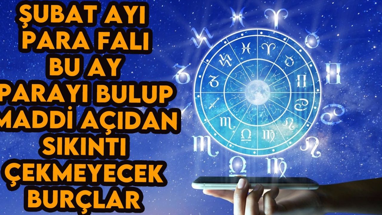 Şubat Ayında Zengin Olacak ve Maddi Açıdan Sıkıntı Yaşamayacak Burçlar Açıklandı