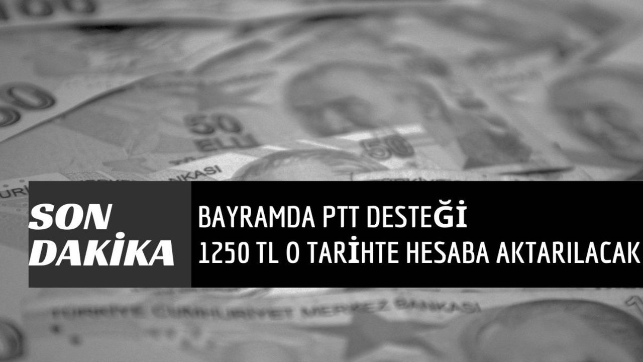 PTT'den 1250 TL bayram yardımı! O tarihte hesaplara aktarılacak!