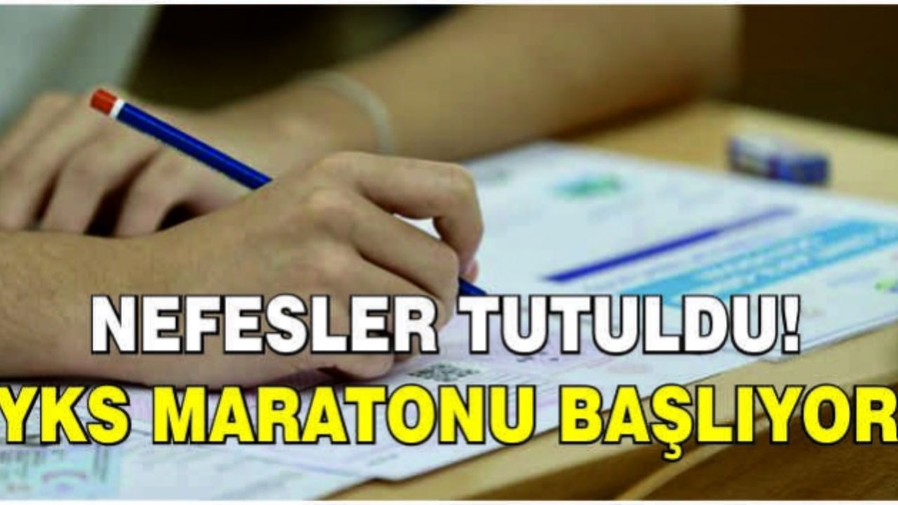 YKS maratonu bugün başlıyor