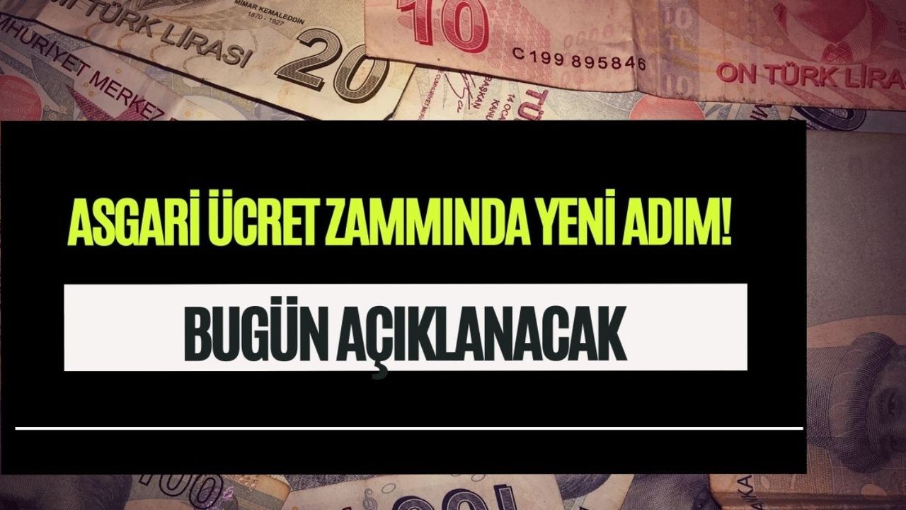 Asgari ücret zammında yeni adım! Bugün saat 14.00’te açıklanacak 