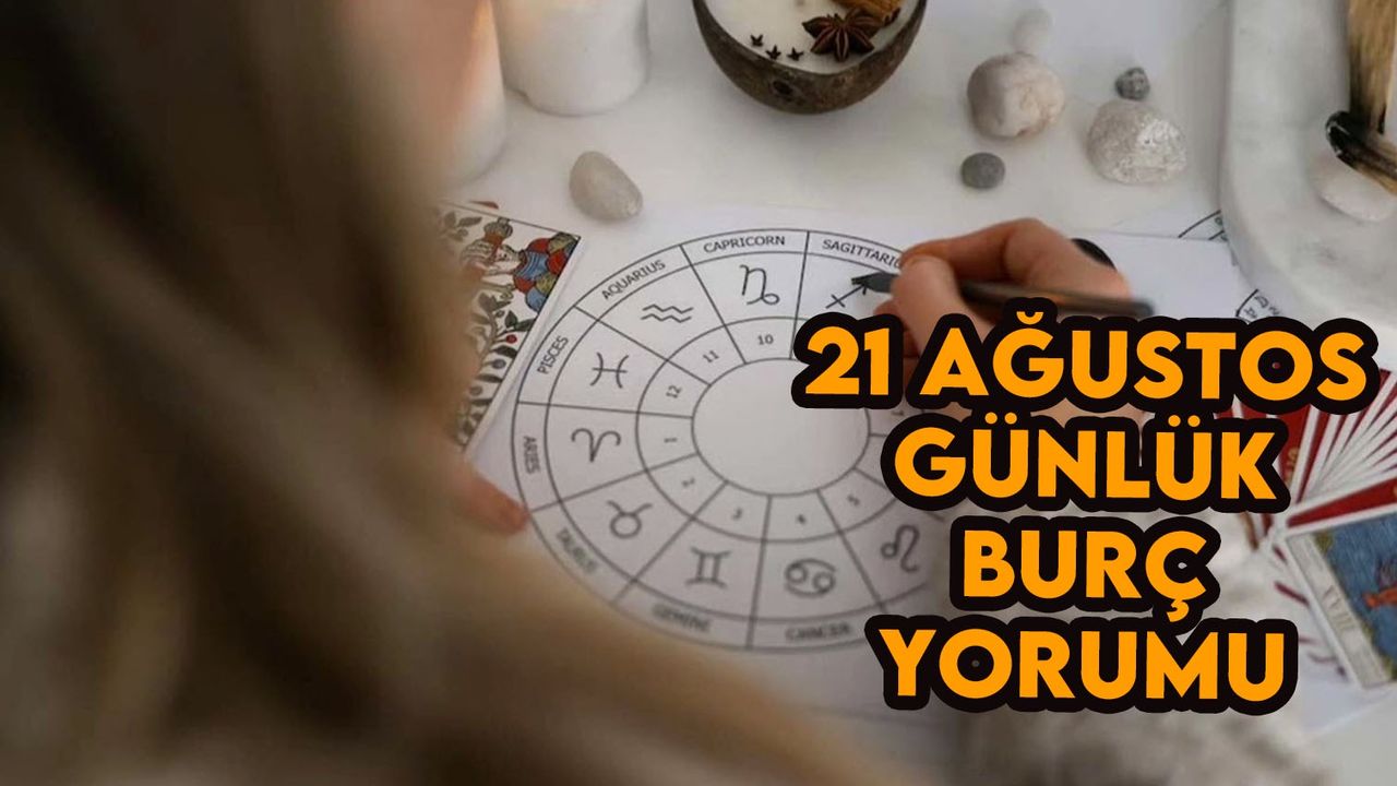 21 Ağustos 2024 Çarşamba günlük aşk, ilişki, iş ve para burç yorumları