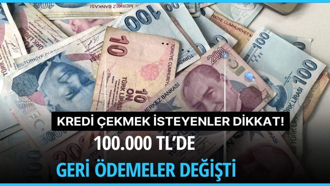 Kredi çekmek isteyenler dikkat! Bu bankalar adeta kapıda kuyruk oluşturuyor! İşte 100.000 TL’de geri ödemeler 