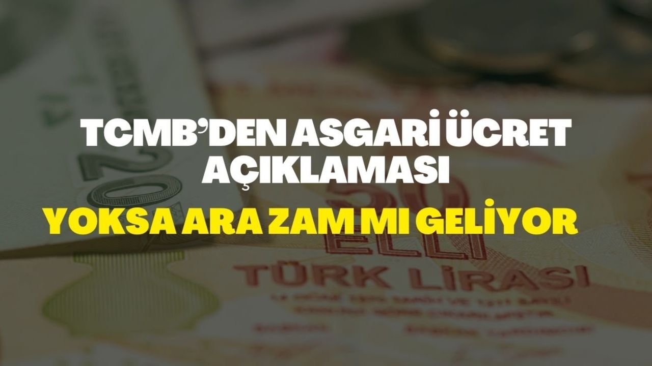 TCMB’den asgari ücret açıklaması! Yoksa ara zammı geliyor 