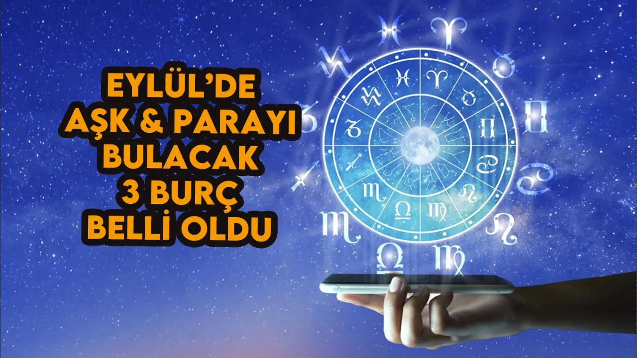 Eylül Ayında Aşk ve Parayı Bulacak 3 Şanslı Burç Belli Oldu!