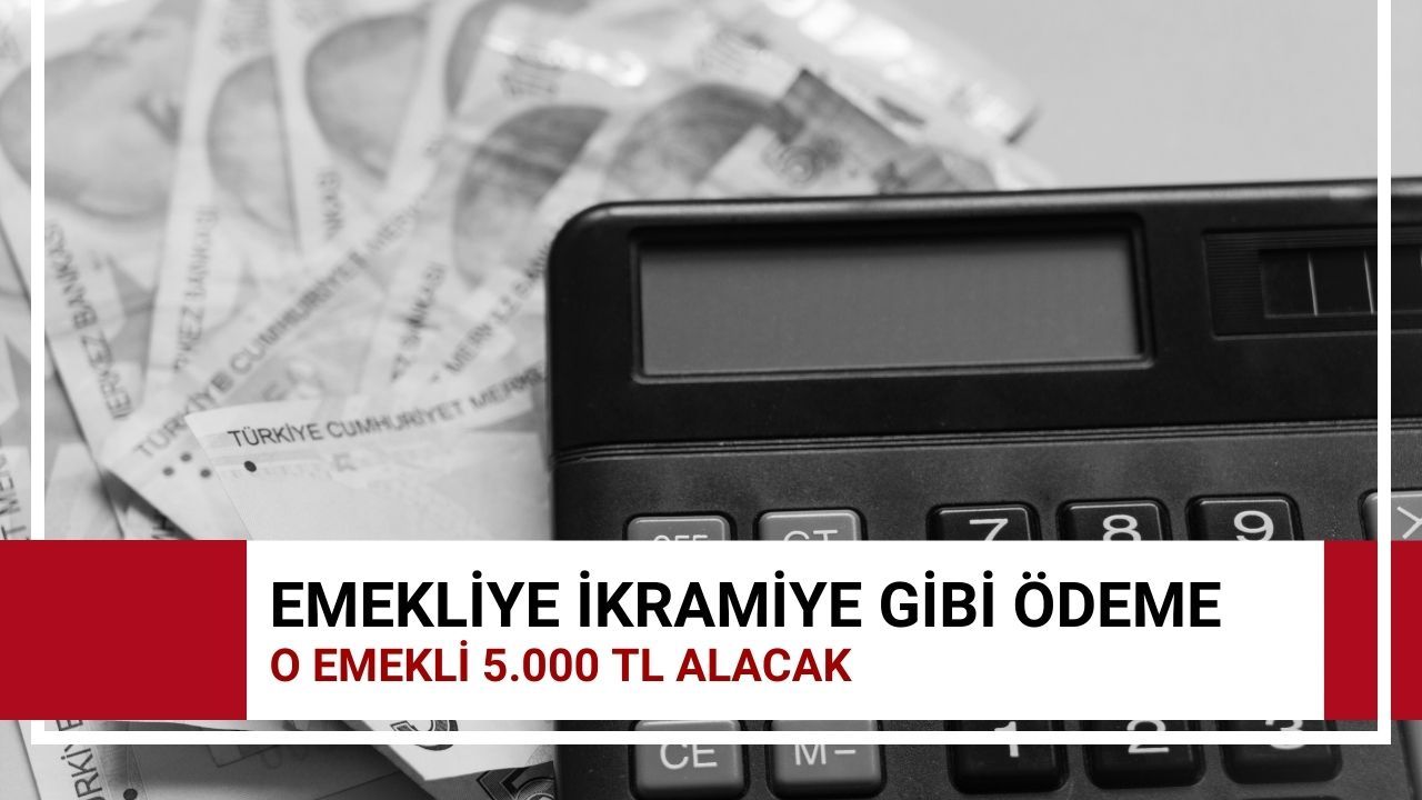 O emekliye 5.000 TL ek ödeme çıktı! Tek seferlik ikramiye gibi verilecek  