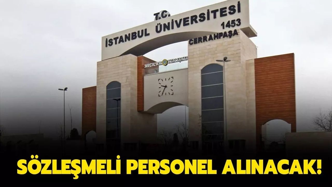 İstanbul Üniversitesi-Cerrahpaşa Sözleşmeli Personel Alım İlanı! İşte Başvuru Tarihleri