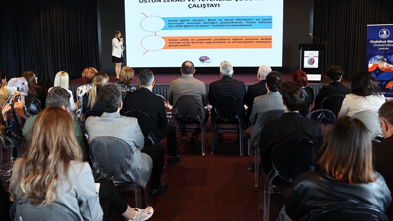 Samsun'da Üstün Zekalı ve Yetenekli Çocuklar Çalıştayı Düzenlendi