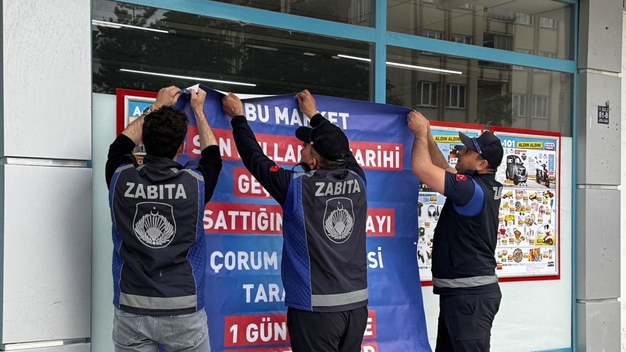 Çorum'da Tarihi Geçmiş Ürün Satan Marketlere Kapatma Cezası