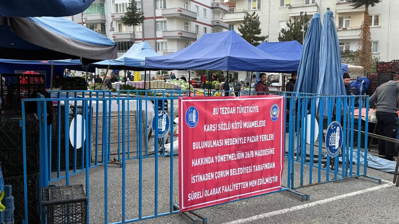 Çorum'da Sözlü Kötü Muamele: 2 Pazarcının Tezgahı 2 Hafta Kapandı