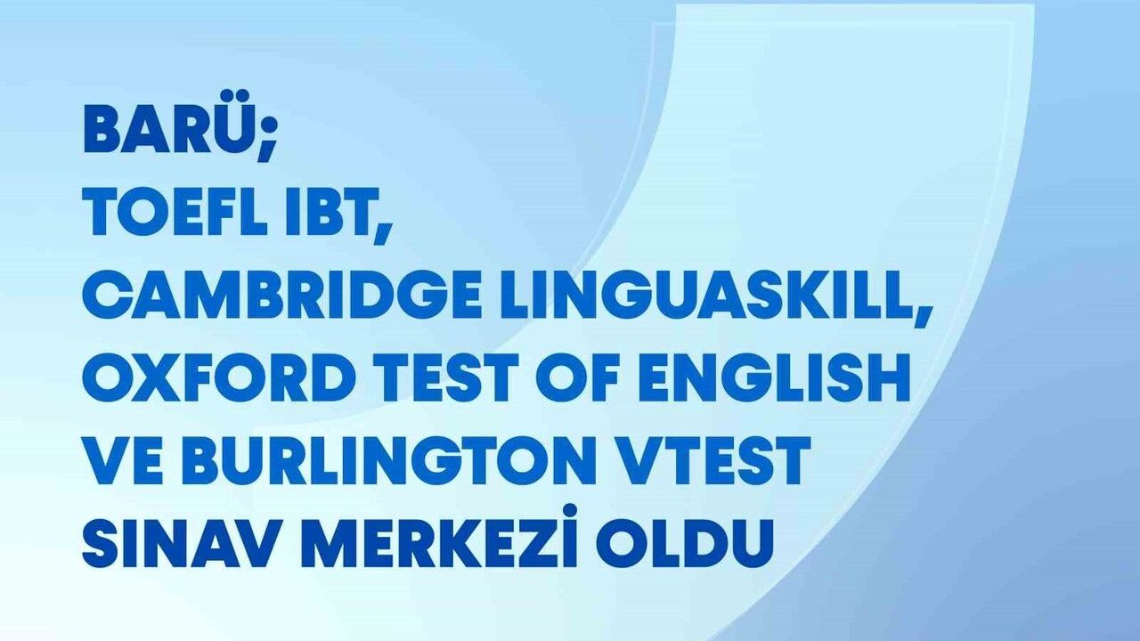 BARÜ Yetkili Sınav Merkezi: TOEFL IBT, Cambridge, Oxford ve Burlington