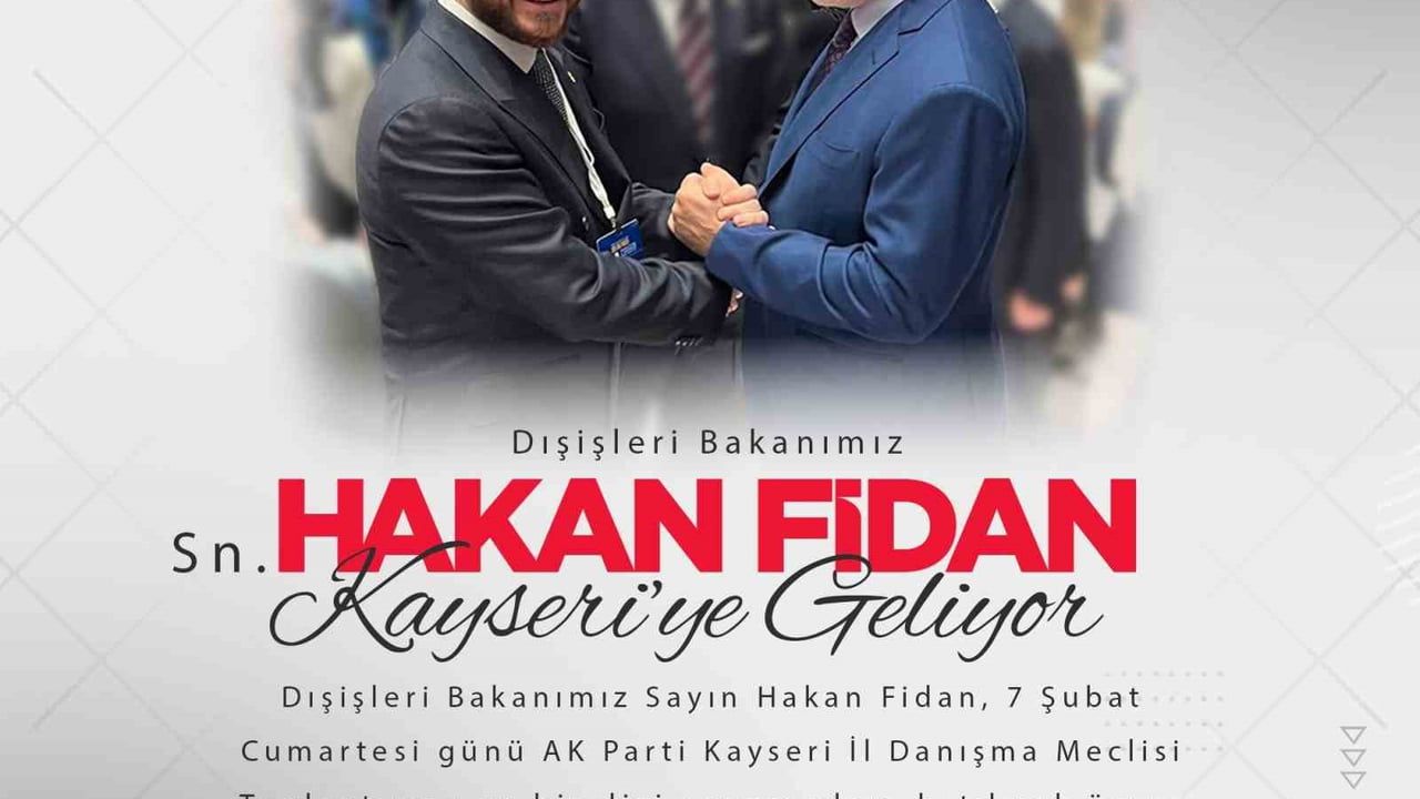 Dışişleri Bakanı Hakan Fidan 7 Şubat'ta Kayseri'ye Geliyor