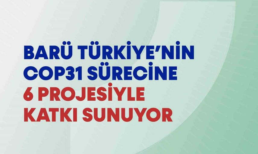 Bartın Üniversitesi altı projeyle cop31 sürecine akademik katkı veriyor