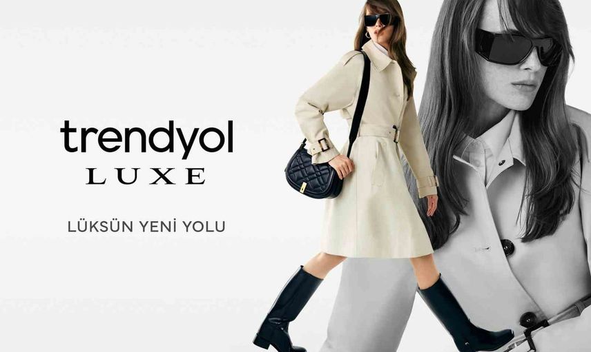 Luxe ile lüksü keşfetmenin yeni yolu: Trendyol'un seçkisi