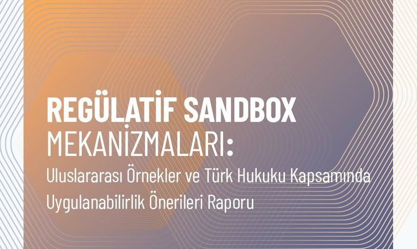 Regülatif sandbox'larda şeffaflık ve hukuki dayanak öne çıktı