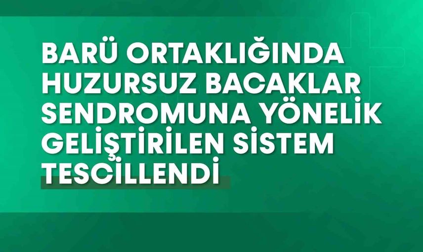 Yeni çorap sistemi huzursuz bacaklar sendromu için BARÜ ve YTÜ ortaklığıyla tescillendi