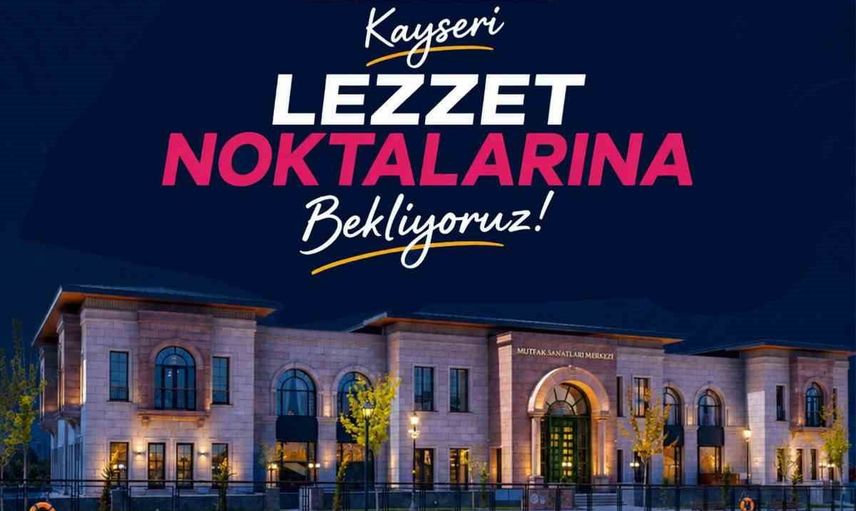 Kayseri'nin kültür yolu lezzet rotasına dönüşüyor