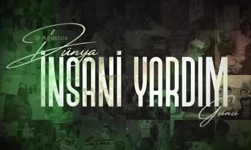 İnsani yardım gününde Türkiye'den merhamet ve dayanışma mesajı