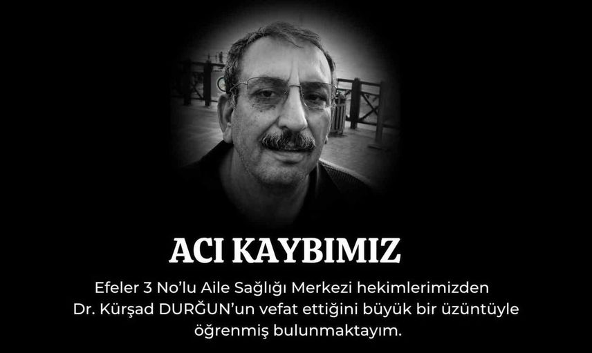 efeler'de görev yapan hekim kürşad durğun hayatını kaybetti