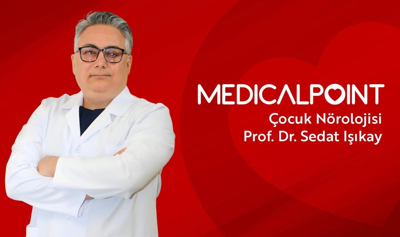 MEDİCAL POİNT GAZİANTEP HASTANESİ ÇOCUK NÖROLOJİSİ UZMANI PROF. DR. SEDAT IŞIKAY, ÇOCUKLARDA...