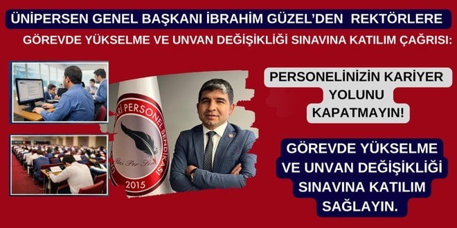 NİVERSİTE İDARİ PERSONEL SENDİKASI (ÜNİPERSEN) GENEL BAŞKANI İBRAHİM GÜZEL, ÜNİVERSİTELERDE GÖREV...